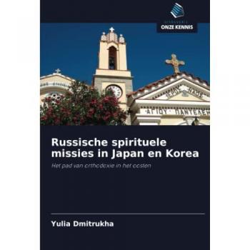 Dmitrukha, Yulia: Russische spirituele missies in Japan en Korea