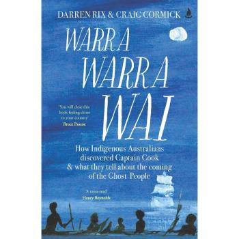 Warra Warra Wai : How Indigenous Australians discovered Captain Cook, and what they tell about the coming of the Ghost People
