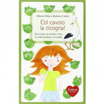 Col cavolo la cicogna! Raccontare ai bambini tutta la verità su amore e sessualità