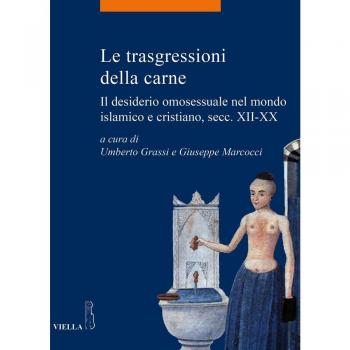 Le trasgressioni della carne. Il desiderio omosessuale nel mondo islamico e cristiano, sec. XII-XX