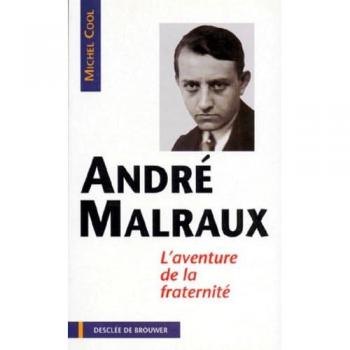 ANDRE MALRAUX. L'aventure de la fraternité (Témoins d'Human)