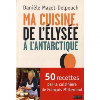 Ma cuisine, de l'Elysée à l'Antarctique