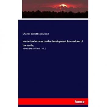 Hunterian lectures on the development & transition of the testis;: Normal and abnormal