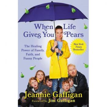 When Life Gives You Pears: The Healing Power of Family, Faith, and Funny People