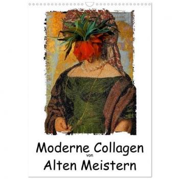 Moderne Collagen von Alten Meistern (Wandkalender 2025 DIN A3 hoch) CALVENDO Monatskalender