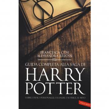 Guida completa alla saga di Harry Potter. I libri, i film, i personaggi, i luoghi, l'autrice, il mito