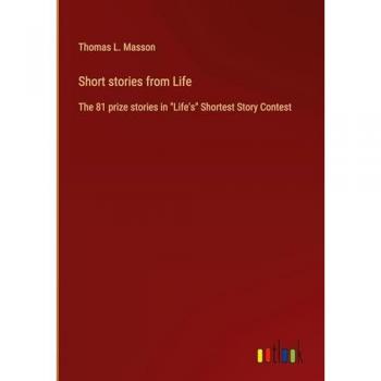 Short stories from Life: The 81 prize stories in Life's Shortest Story Contest