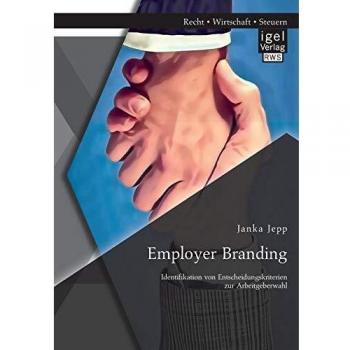 Employer Branding: Identifikation von Entscheidungskriterien zur Arbeitgeberwahl