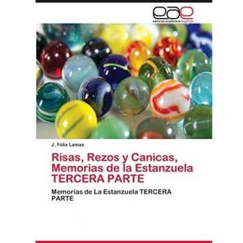 Risas, Rezos y Canicas, Memorias de la Estanzuela TERCERA PARTE: Memorias de La Estanzuela TERCERA PARTE