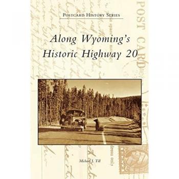 Till, Michael J: Along Wyoming's Historic Highway 20