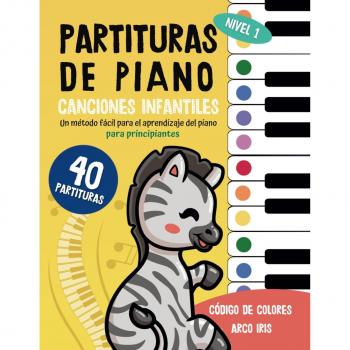 40 Partituras De Piano : Canciones Infantiles: Un Método Fácil Para El Aprendizaje Del Piano Para Niños Y Principiantes