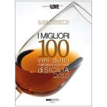 I migliori 100 vini dolci, marsala e spumanti di Sicilia 2010