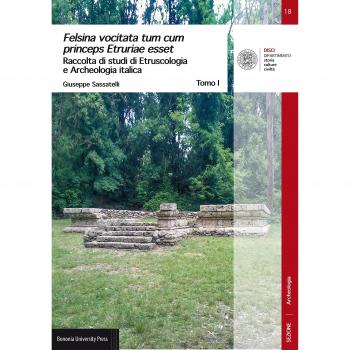 Felsina vocitata tum cum princeps Etruriae esset. Raccolta di studi di etruscologia e archeologia italica