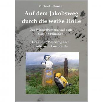 Auf dem Jakobsweg durch die weiße Hölle: Das Winterabenteuer auf dem Camino Primitivo / Der älteste Pilgerweg nach Santiago de Compostela