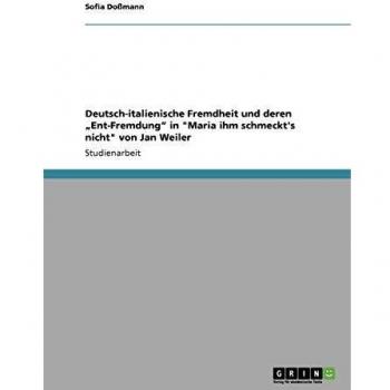 Deutsch-italienische Fremdheit und deren Ent-Fremdung  in Maria ihm schmeckt's nicht von Jan Weiler