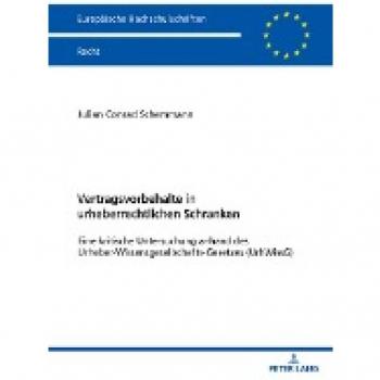 Vertragsvorbehalte in urheberrechtlichen Schranken: Eine kritische Untersuchung anhand des Urheber-Wissensgesellschafts-Gesetzes (UrhWissG) (Europäische Hochschulschriften Recht, Band 6693)