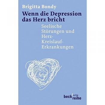 Brigitta Bondy Wenn Die Depression Das Herz Bricht: Seelische Störungen Und Herz-Kreislauf-Erkrankungen