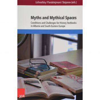 Myths and Mythical Spaces: Conditions and Challenges for History Textbooks in Albania and South-Eastern Europe