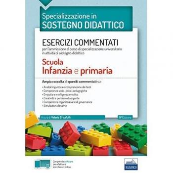 Specializzazione in sostegno didattico. Esercizi commentati per l'ammissione al corso di specializzazione universitario in attività di sostegno didattico. Scuola infanzia e primaria. Con software...
