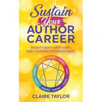Sustain Your Author Career: Using the Enneagram to cultivate our gifts, deepen our connections, and triumph over adversity