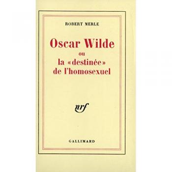 Oscar Wilde ou La destinée de l'homosexuel Robert Merle Gallimard