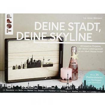 Deine Stadt, deine Skyline: 20 kreative Projekte, die deine Lieblingsstadt zu dir nach Hause holen. Mit 26 Plotterdateien und Vorlagen zum Download.