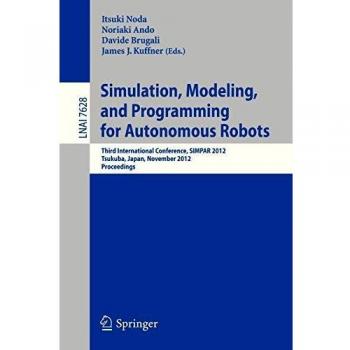 Simulation, Modeling, and Programming for Autonomous Robots: Third International Conference, SIMPAR 2012, Tsukuba, Japan, November 5-8, 2012, Proceedings