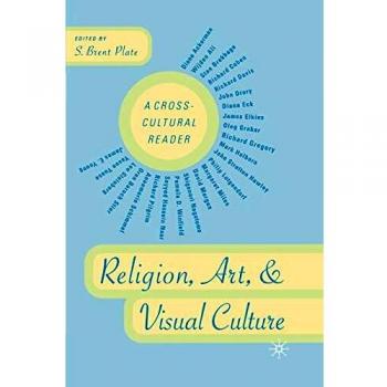 Religion, Art, and Visual Culture : A Cross-Cultural Reader