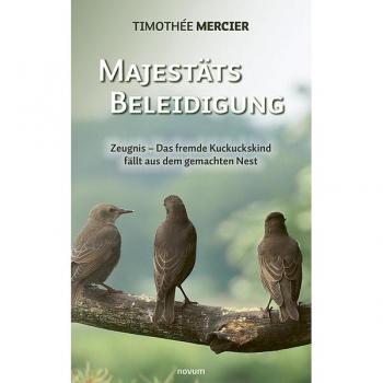 Timothée Mercier Majestätsbeleidigung: Zeugnis – Das Fremde Kuckuckskind Fällt Aus Dem Gemachten Nest
