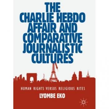 The Charlie Hebdo Affair and Comparative Journalistic Cultures: Human Rights Versus Religious Rites
