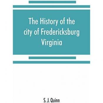 The history of the city of Fredericksburg Virginia