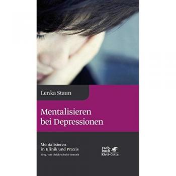 Mentalisieren bei Depressionen: Reihe Mentalisieren in Klinik und Praxis