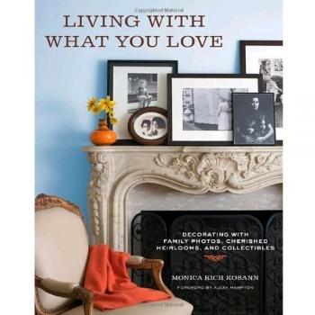 LIVING WITH WHAT YOU LOVE: DECORATING WITH FAMILY PHOTOS, By Monica Rich Kosann
