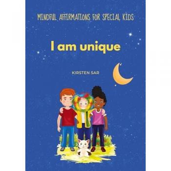 I am unique: Mindful Affirmations for special Kids (Mindful Affirmations for Kids)