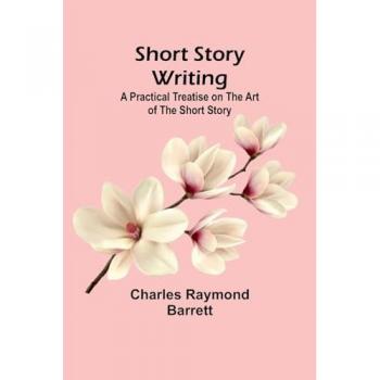 Barrett, Charles Raymond: Short Story Writing