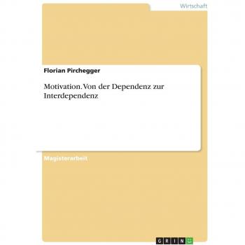 Pirchegger, Florian: Motivation. Von der Dependenz zur Interdependenz