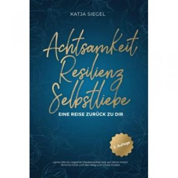 Achtsamkeit | Resilienz | Selbstliebe: Eine Reise zurück zu Dir