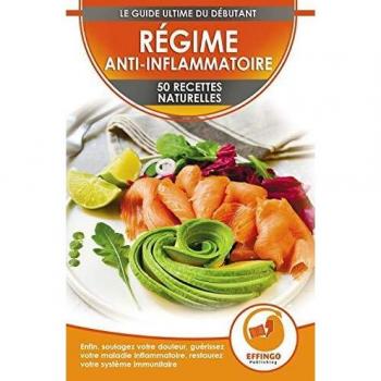 Régime Anti-Inflammatoire: 50 Recettes Naturelles Pour Soulager Vos Douleurs, Guérir Votre Maladie Inflammatoire, Restaurer Votre Système Immunitaire (Français / Anti-Inflammatory Diet French Book)