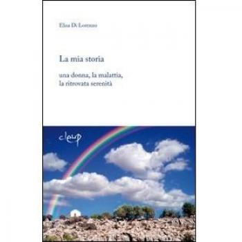 La mia storia. Una donna, la malattia, la ritrovata serenità