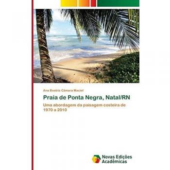 Praia de Ponta Negra, Natal/RN: Uma abordagem da paisagem costeira de 1970 a 2010