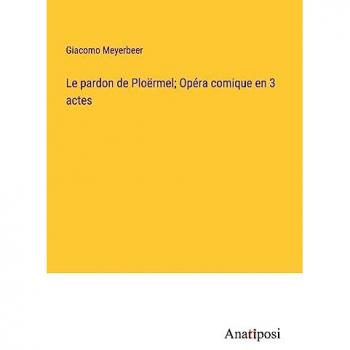 Le pardon de Ploërmel; Opéra comique en 3 actes
