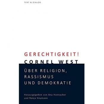 Gerechtigkeit!: Cornel West über Religion, Rassismus und Demokratie