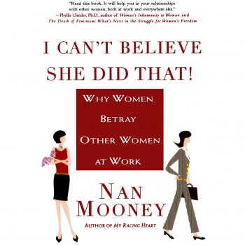 I Can't Believe She Did That!: Why Women Betray Other Women at Work