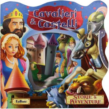 Cavalieri e castelli. Storie & avventure. Ediz. illustrata