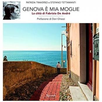 Genova è mia moglie. La città di Fabrizio De André. Ediz. illustrata