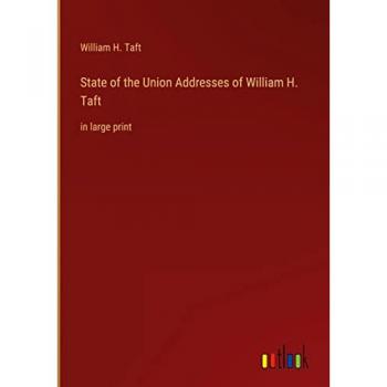 State of the Union Addresses of William H. Taft: in large print