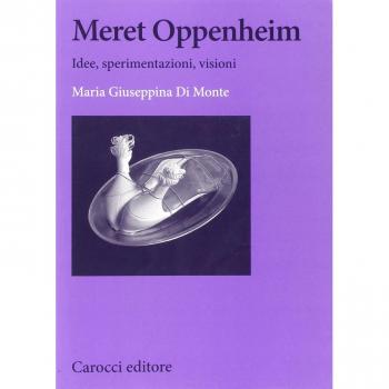 Meret Oppenheim. Idee, sperimentazioni, visioni