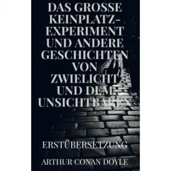 DAS GROSSE KEINPLATZ-EXPERIMENT und andere Geschichten von Zwielicht und dem Unsichtbaren