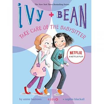 Ivy and Bean Take Care of the Babysitter (Book 4), by Annie Barrows