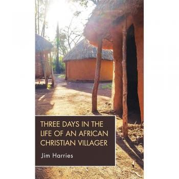 Three Days in the Life of an African Christian Villager